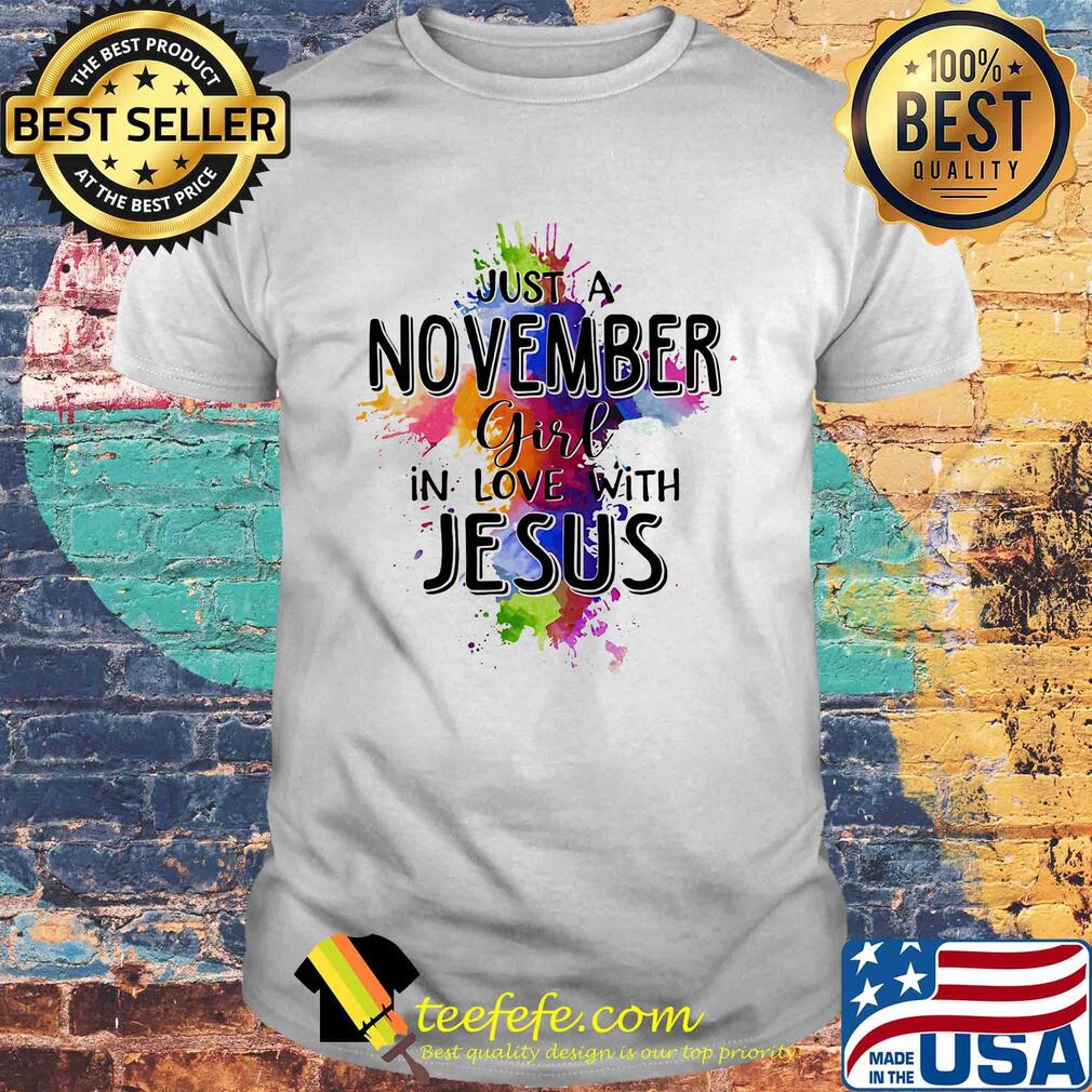 Just a november girl in love with jesus colors shirt