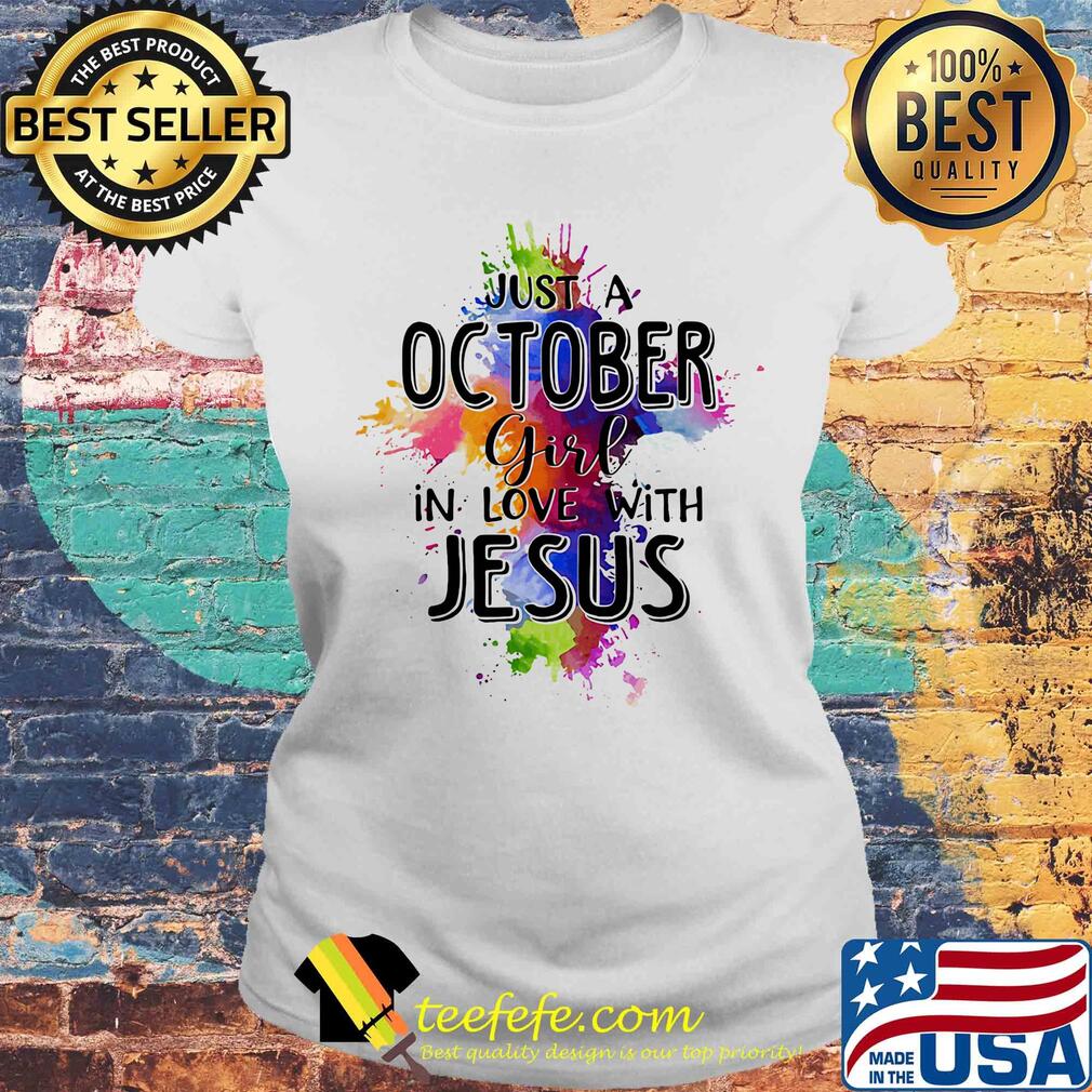 Just a october girl in love with jesus colors s Laides tee Just a october girl in love with jesus colors s Laides tee