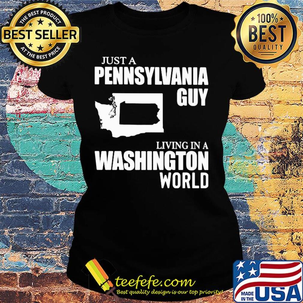 Just a pennsylvania guy living in a washington world map s Ladies tee Just a pennsylvania guy living in a washington world map s Ladies tee