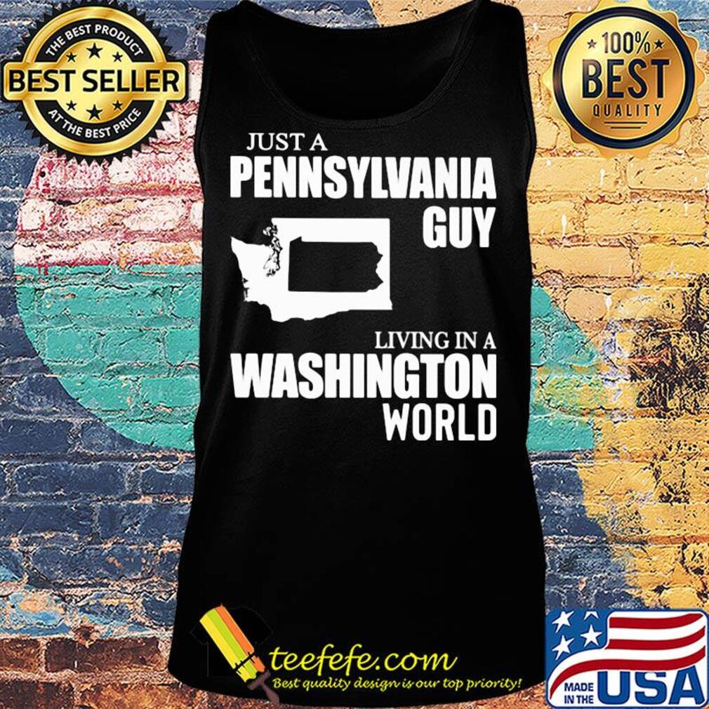 Just a pennsylvania guy living in a washington world map s Tank top Just a pennsylvania guy living in a washington world map s Tank top