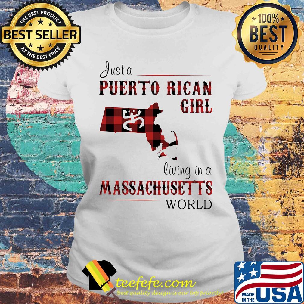 Just a puerto rican girl living in a massachusetts world map s Laides tee Just a puerto rican girl living in a massachusetts world map s Laides tee
