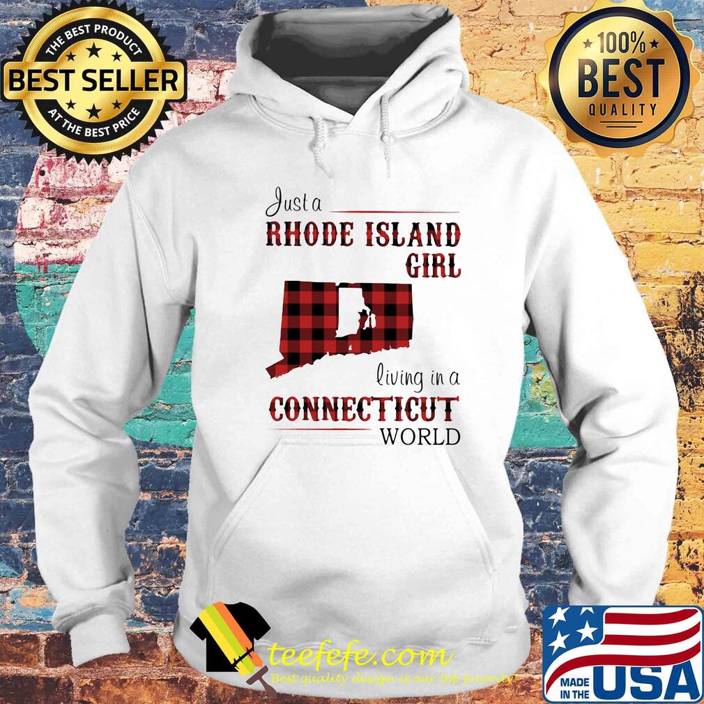 Just a rhode island girl living in a connecticut world s Hoodie Just a rhode island girl living in a connecticut world s Hoodie