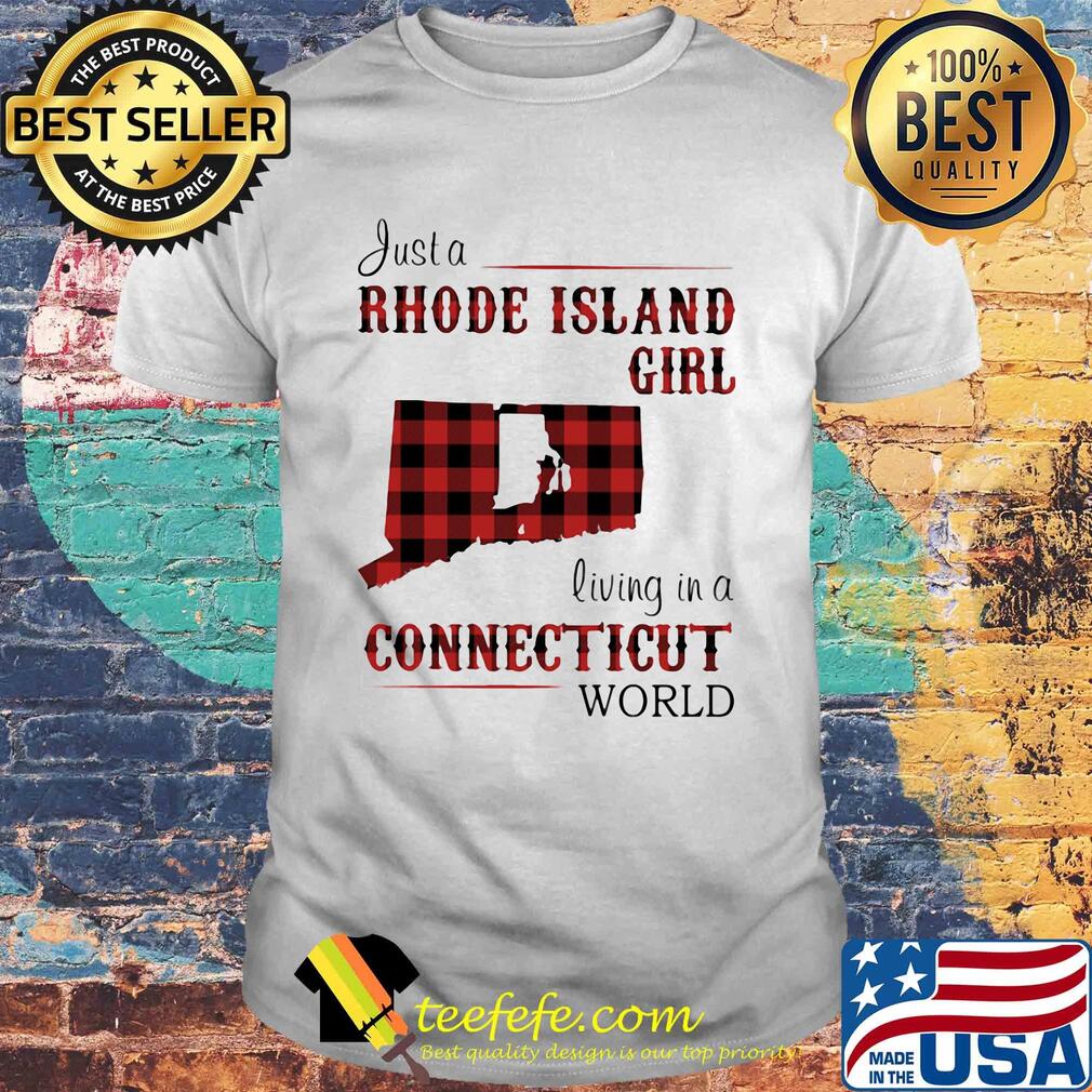Just a rhode island girl living in a connecticut world shirt Just a rhode island girl living in a connecticut world shirt