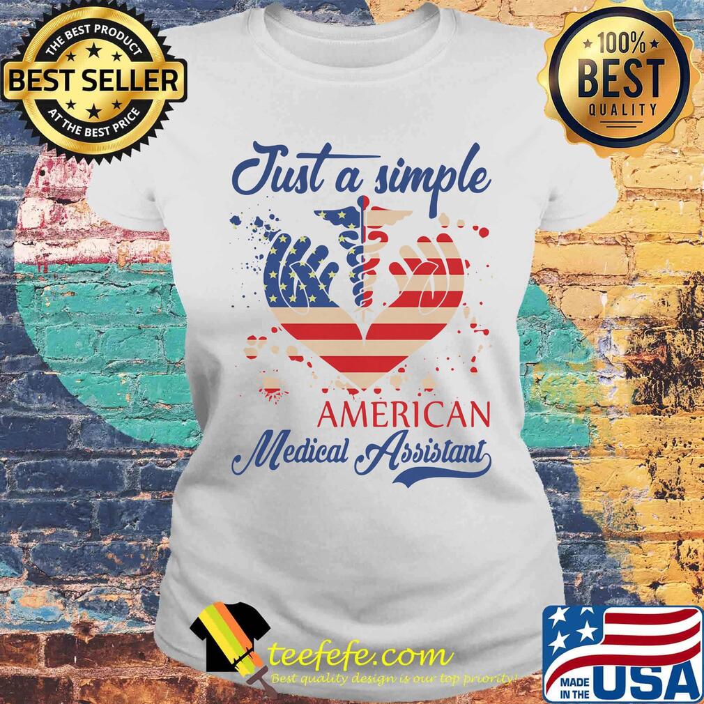 Just a Simple American medical Assistant Heart Independence Day s Laides tee Just a Simple American medical Assistant Heart Independence Day s Laides tee
