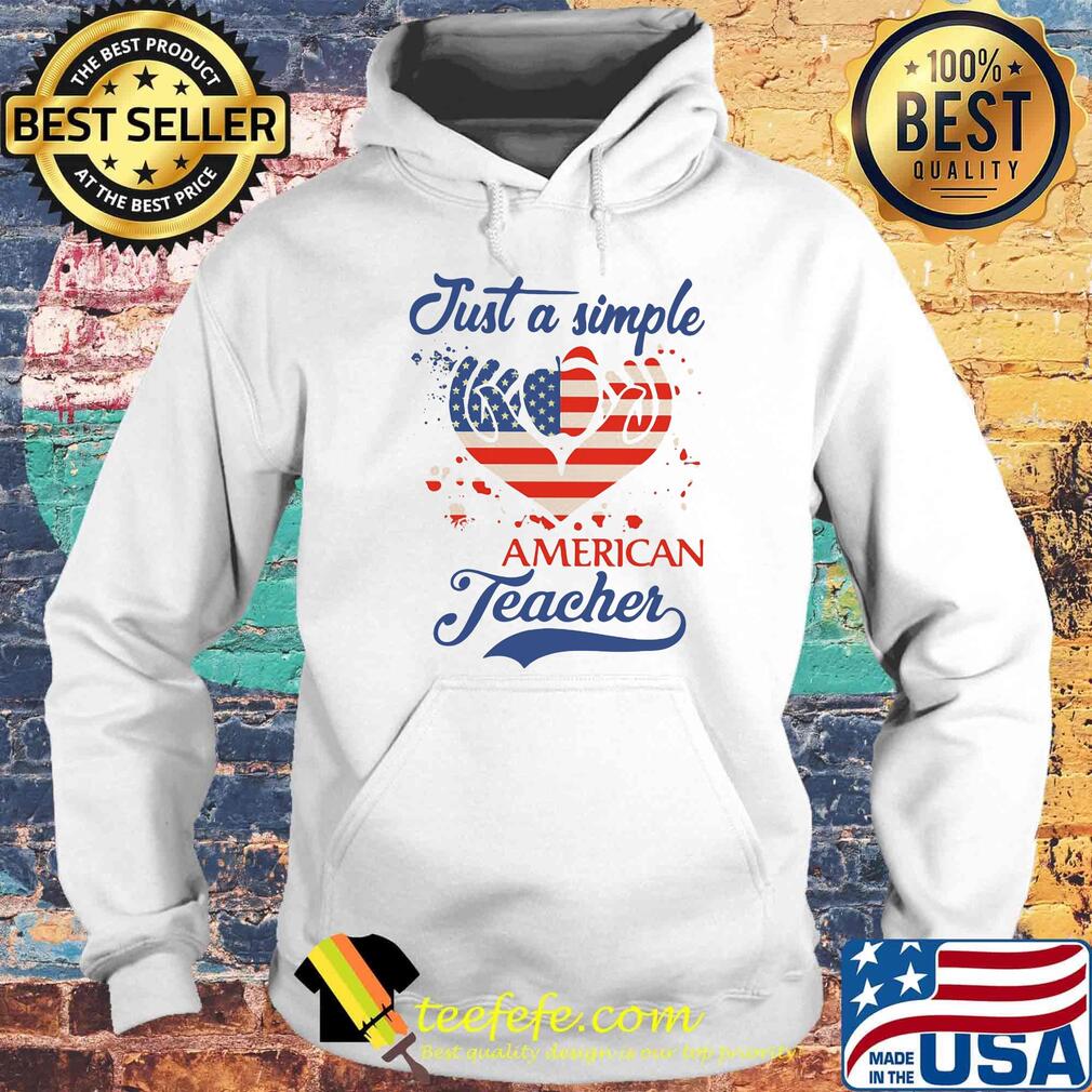 Just a simple american teacher independence day s Hoodie Just a simple american teacher independence day s Hoodie