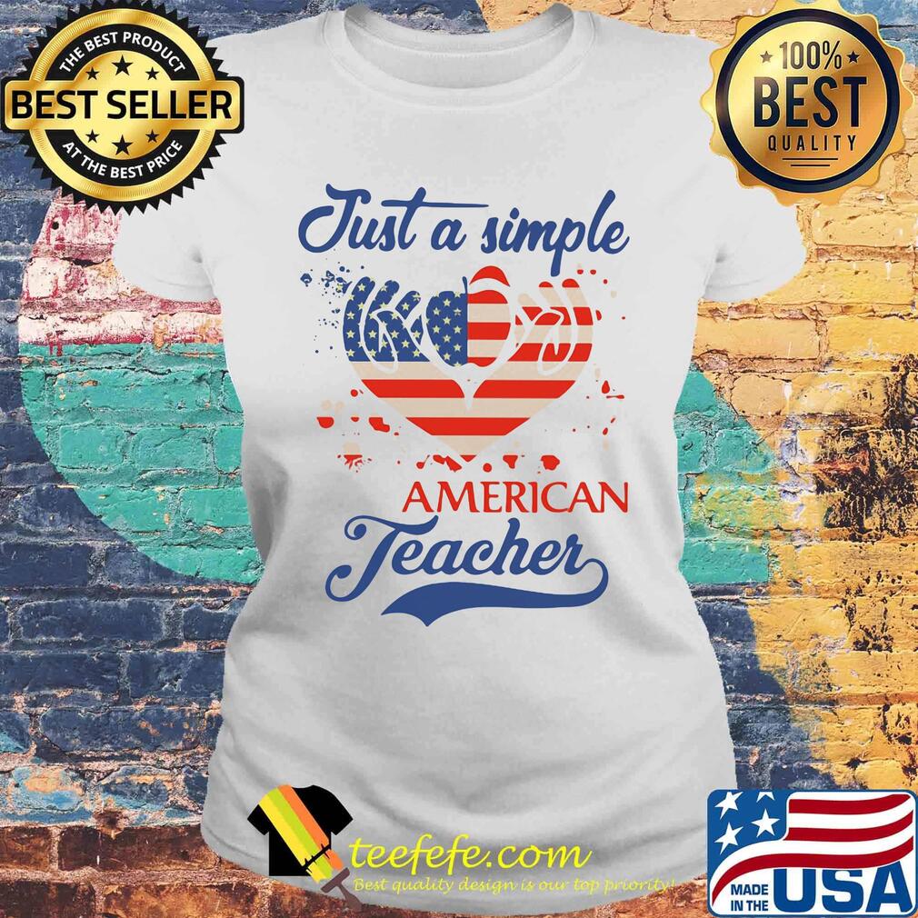 Just a simple american teacher independence day s Laides tee Just a simple american teacher independence day s Laides tee
