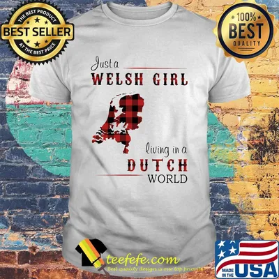 Just A Welsh Girl Living In A Dutch World Shirt