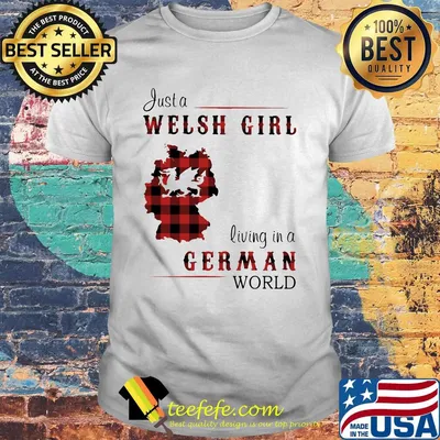 Just A Welsh Girl Living In A German World Shirt