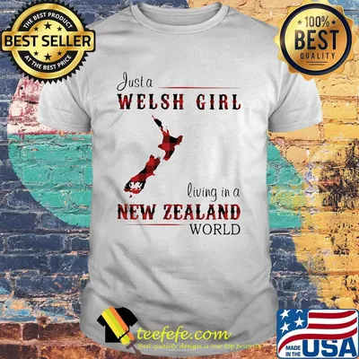 Just A Welsh Girl Living In A New Zealand World Shirt
