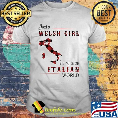 Just A Welsh Girl Living In An Italian World Shirt