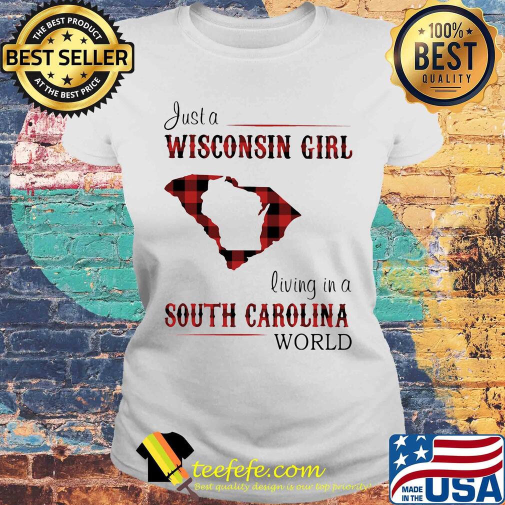 Just a wisconsin girl living in a south carolina world map s Laides tee Just a wisconsin girl living in a south carolina world map s Laides tee