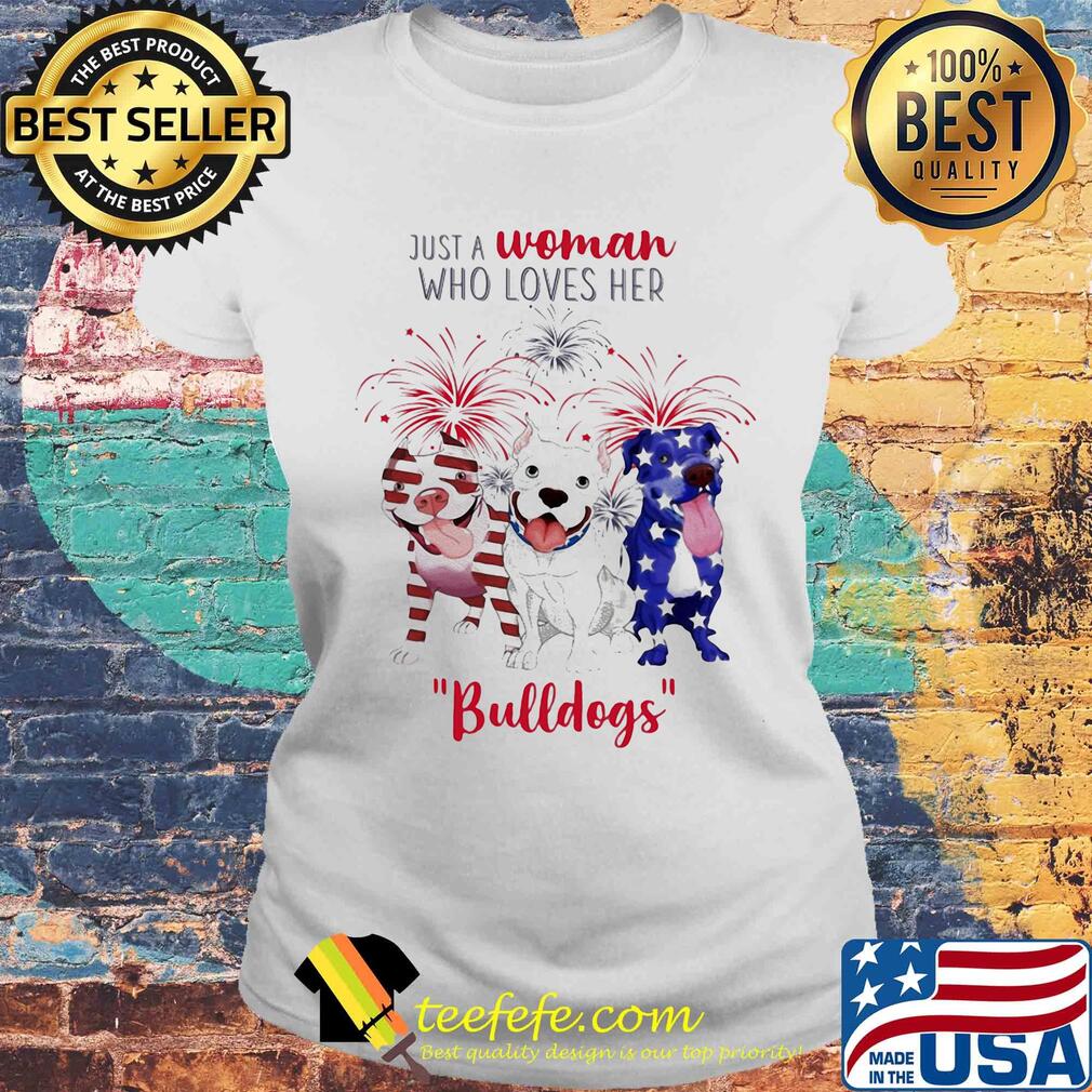 Just a woman who loves her bulldogs firework american flag independence day s Laides tee Just a woman who loves her bulldogs firework american flag independence day s Laides tee