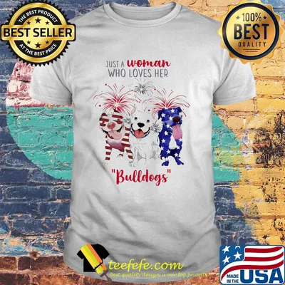 Just a woman who loves her bulldogs firework american flag independence day shirt