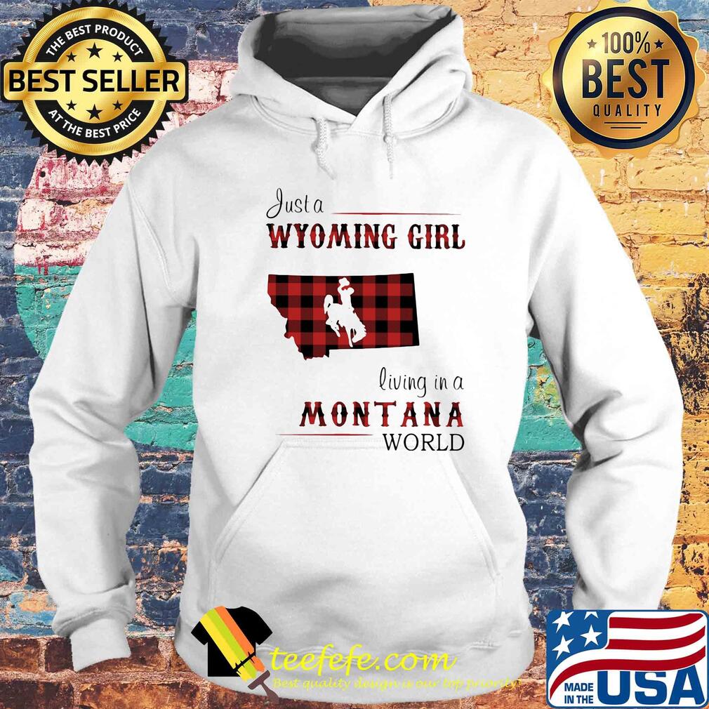 Just a wyoming girl living in a montana world map s Hoodie Just a wyoming girl living in a montana world map s Hoodie