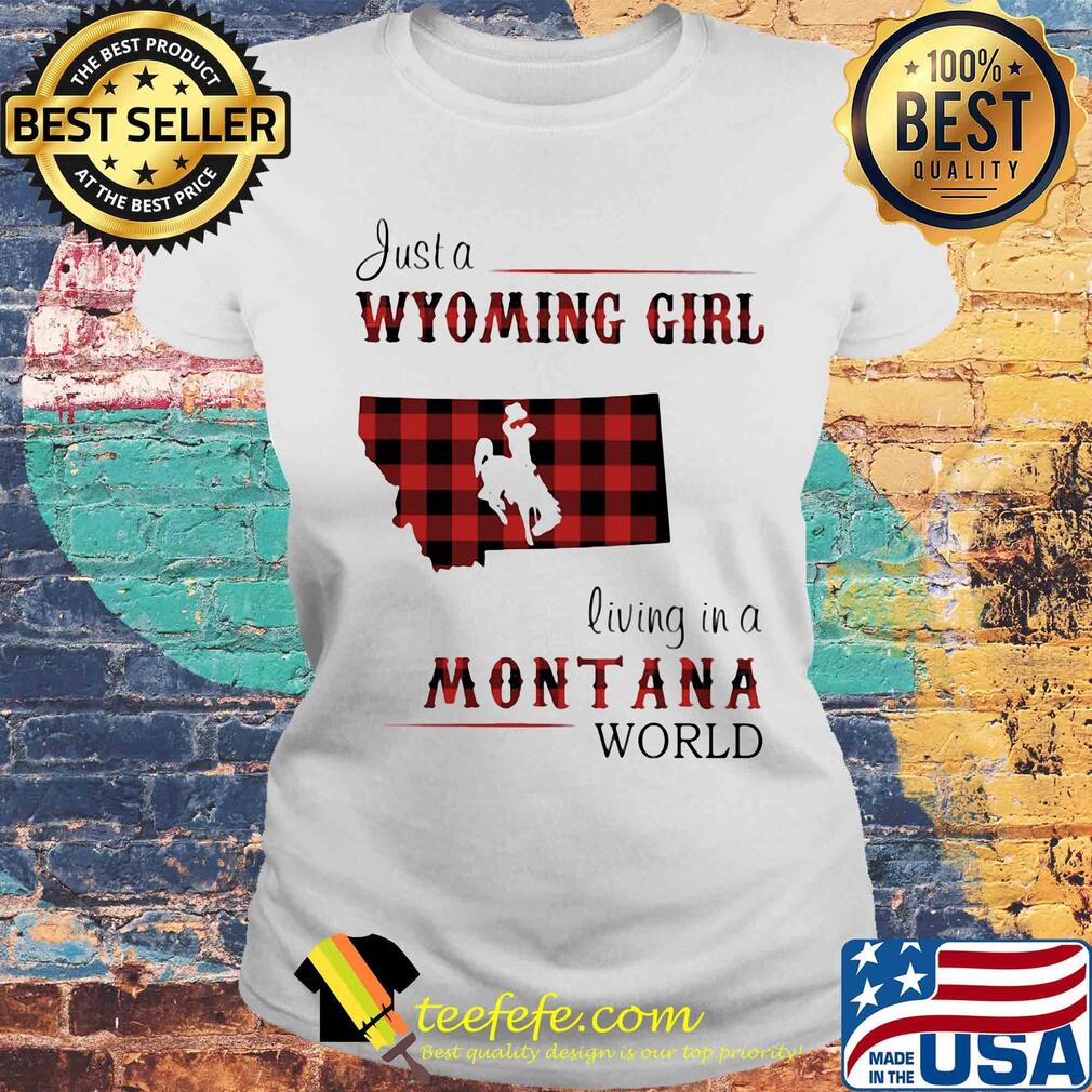 Just a wyoming girl living in a montana world map s Laides tee Just a wyoming girl living in a montana world map s Laides tee