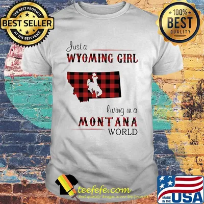 Just a wyoming girl living in a montana world map shirt