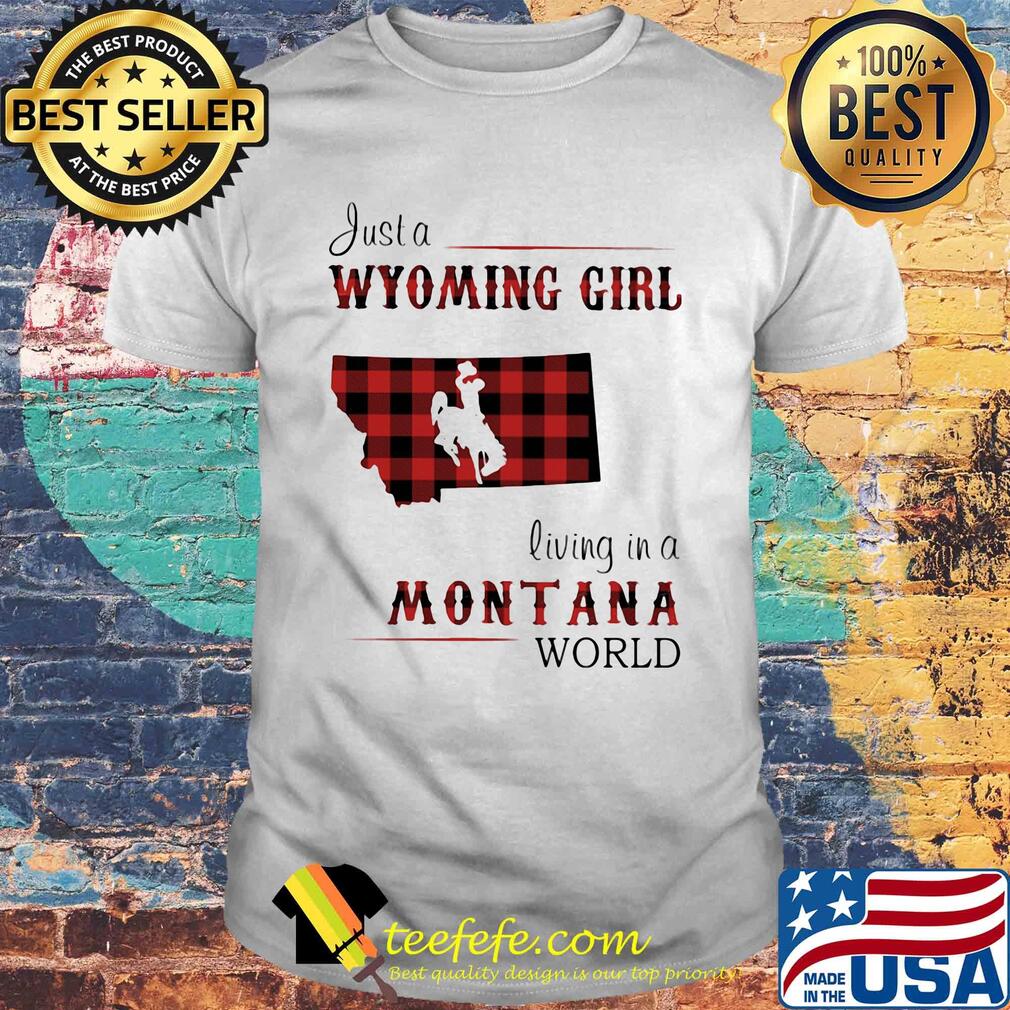 Just a wyoming girl living in a montana world map shirt Just a wyoming girl living in a montana world map shirt