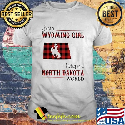 Just a wyoming girl living in a north dakota world map shirt