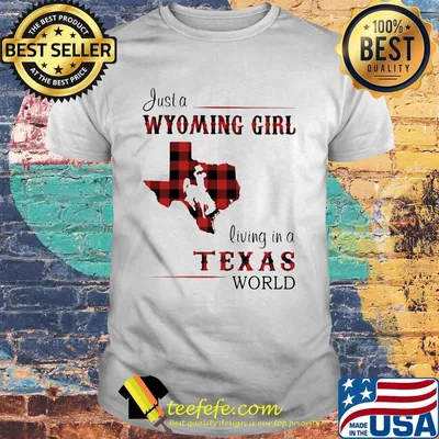 Just a wyoming girl living in a texas world map shirt