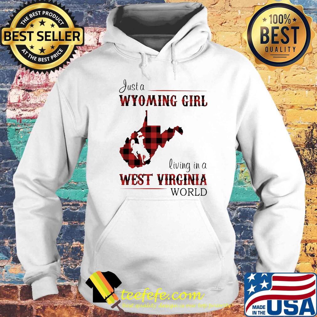 Just a wyoming girl living in a west virginia world map s Hoodie Just a wyoming girl living in a west virginia world map s Hoodie