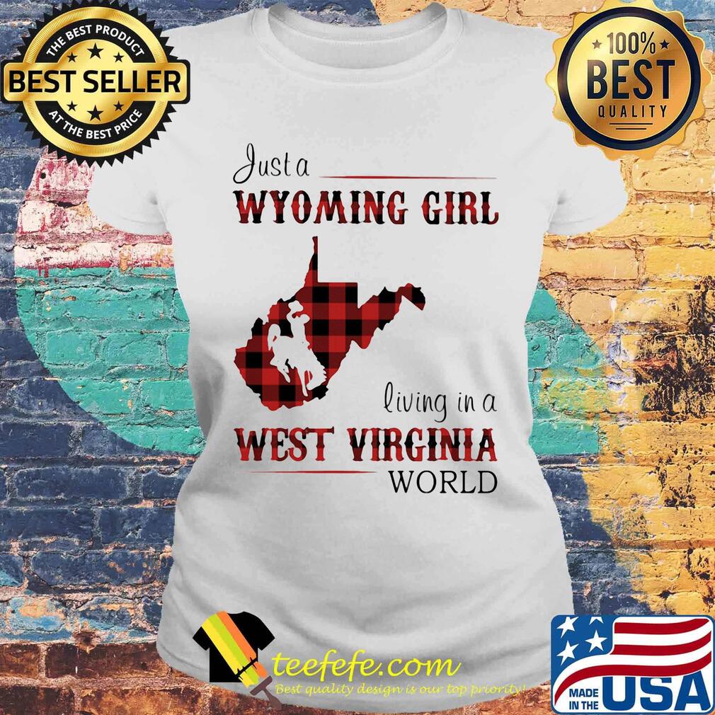 Just a wyoming girl living in a west virginia world map s Laides tee Just a wyoming girl living in a west virginia world map s Laides tee