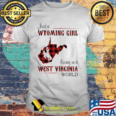 Just a wyoming girl living in a west virginia world map shirt