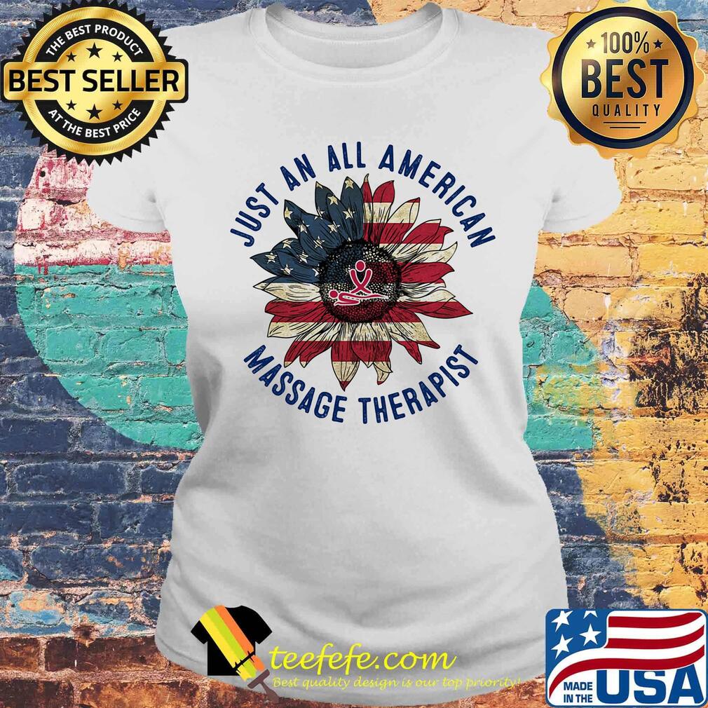 Just An All American Massage Therapist Sunflower Independence Day Shirt Laides tee Just An All American Massage Therapist Sunflower Independence Day Shirt Laides tee