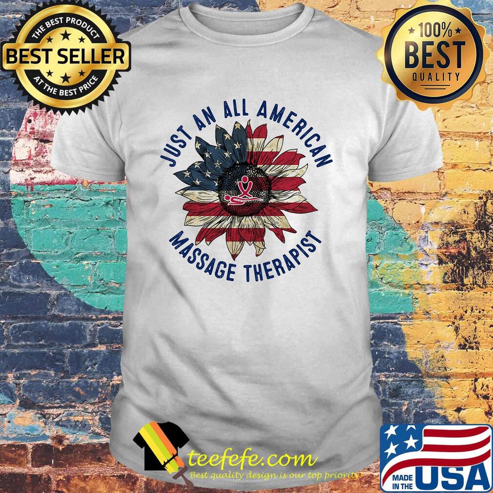 Just An All American Massage Therapist Sunflower Independence Day Shirt Just An All American Massage Therapist Sunflower Independence Day Shirt