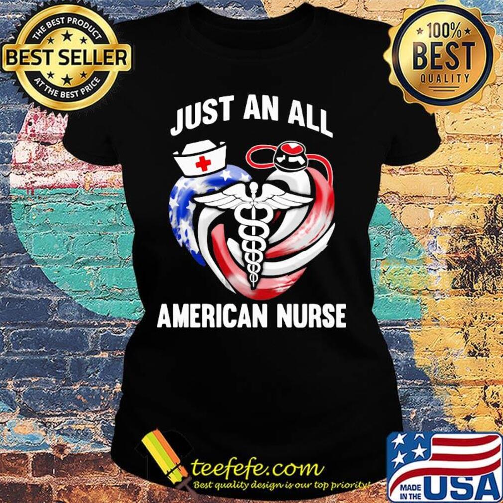 Just an all american nurse heart american flag independence day s Ladies tee Just an all american nurse heart american flag independence day s Ladies tee
