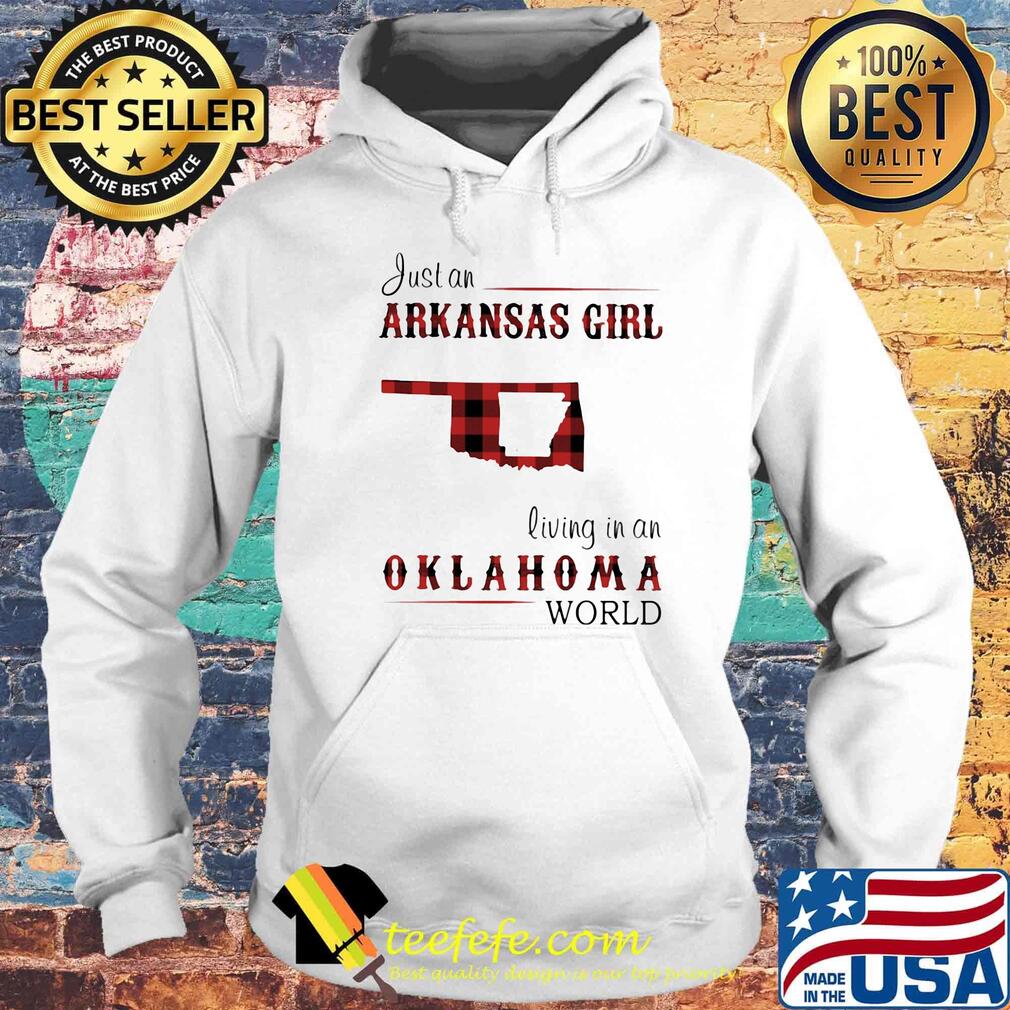 Just an arkansas girl living in an Oklahoma world map s Hoodie Just an arkansas girl living in an Oklahoma world map s Hoodie