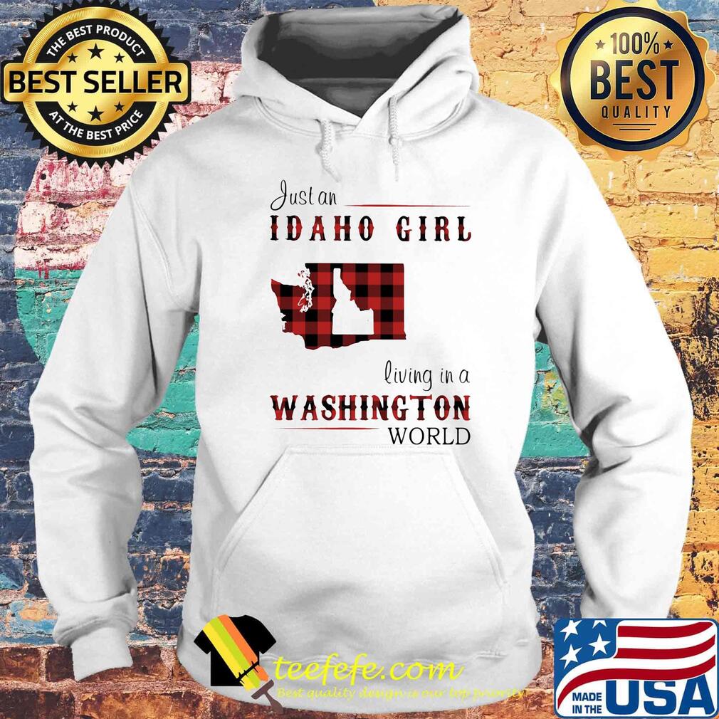Just an Idaho girl living in a Washington world map s Hoodie Just an Idaho girl living in a Washington world map s Hoodie