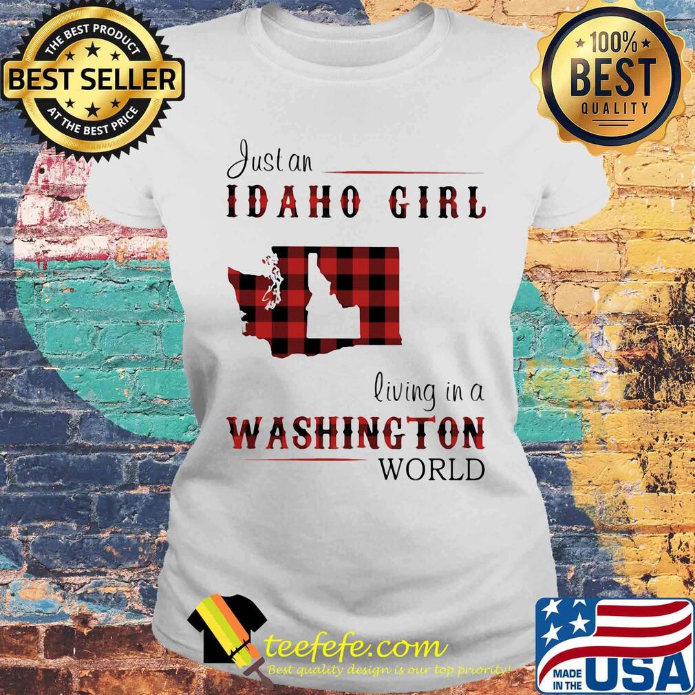 Just an Idaho girl living in a Washington world map s Laides tee Just an Idaho girl living in a Washington world map s Laides tee