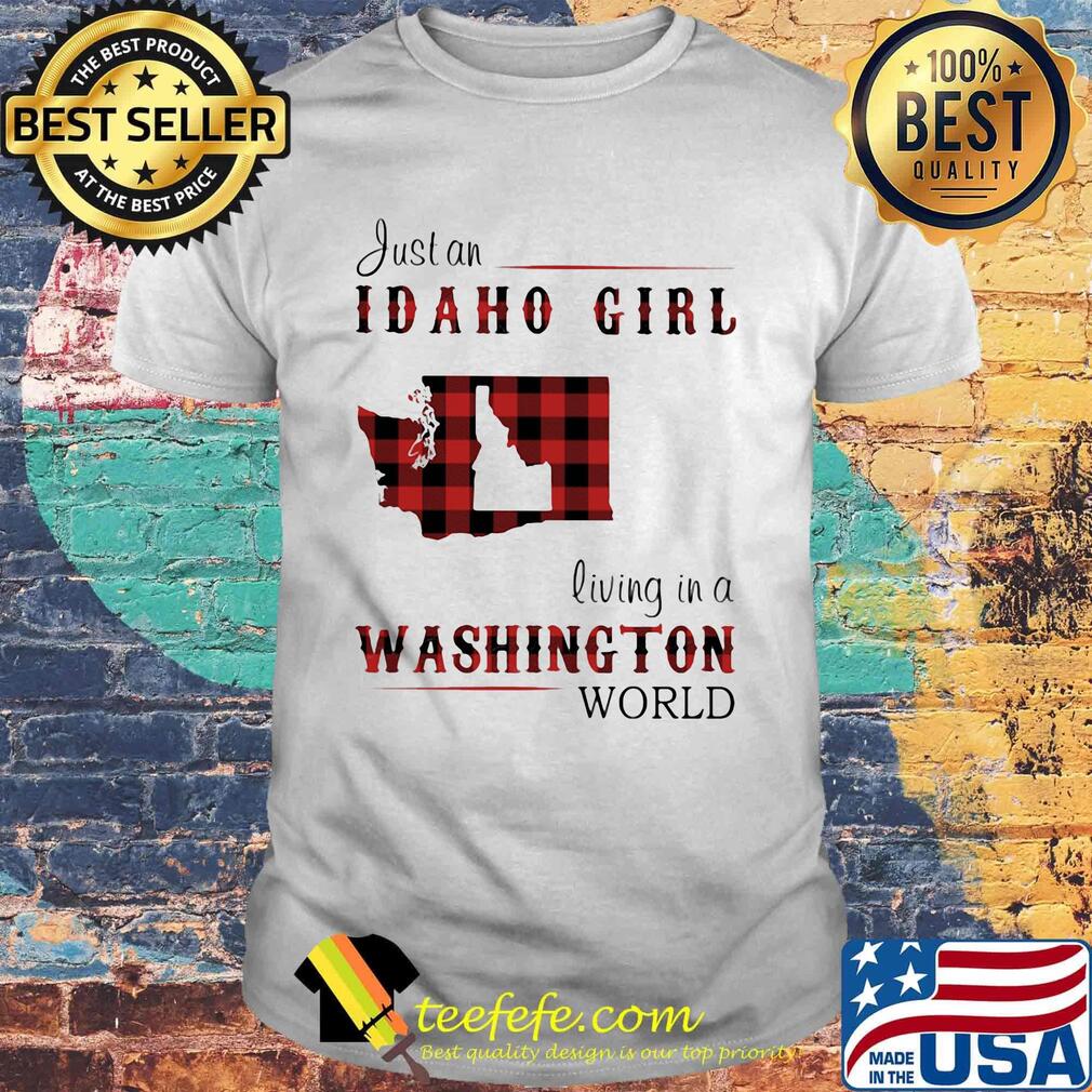 Just an Idaho girl living in a Washington world map shirt Just an Idaho girl living in a Washington world map shirt