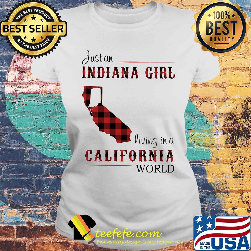 Just an indiana girl living in a california world map s Laides tee Just an indiana girl living in a california world map s Laides tee