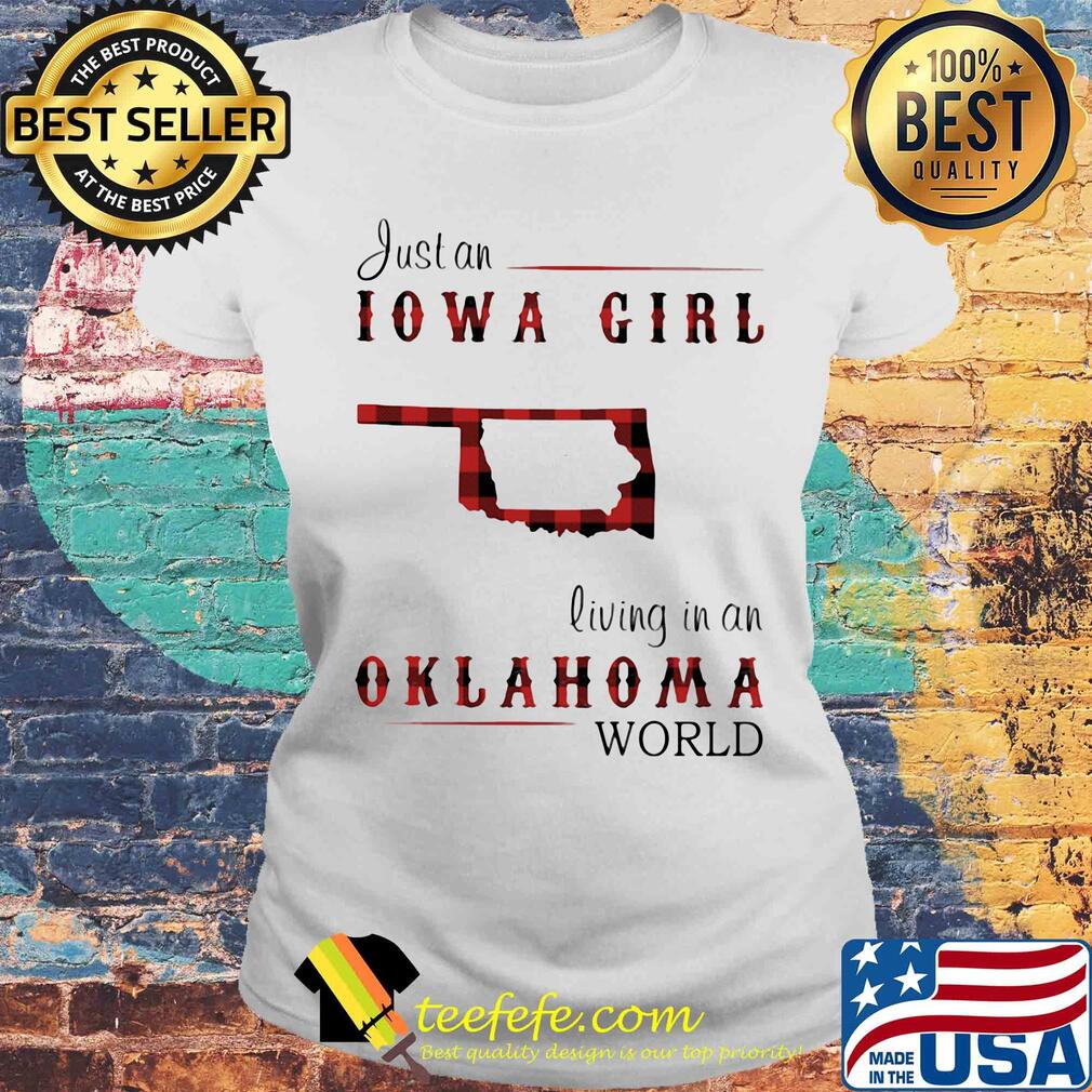 Just an iowa girl living in an oklahoma world map s Laides tee Just an iowa girl living in an oklahoma world map s Laides tee