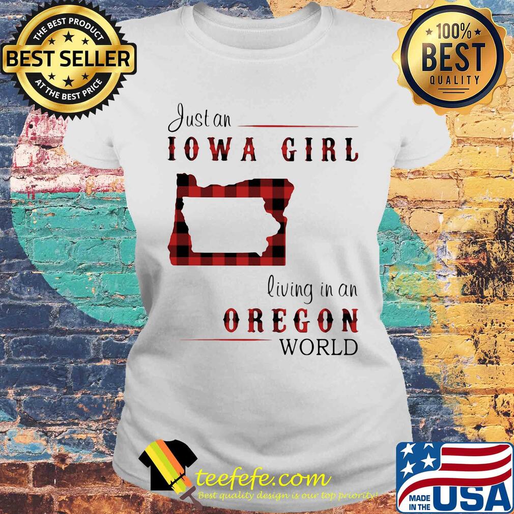 Just an iowa girl living in an oregon world map s Laides tee Just an iowa girl living in an oregon world map s Laides tee