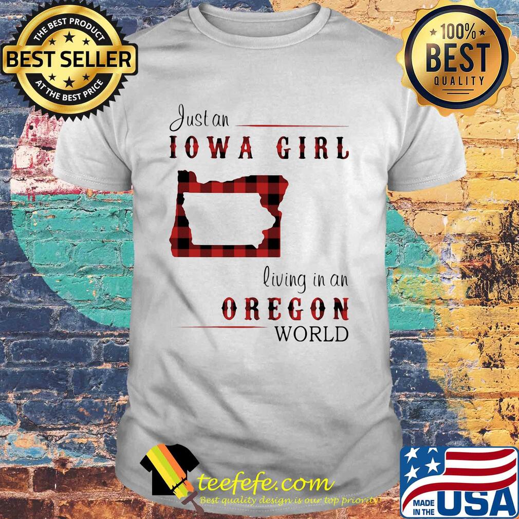 Just an iowa girl living in an oregon world map shirt Just an iowa girl living in an oregon world map shirt
