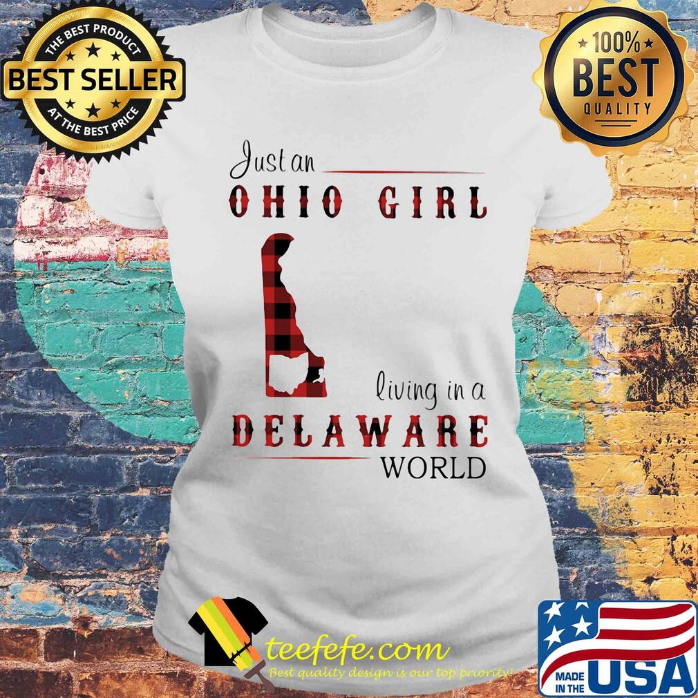 Just an ohio girl living in a delaware world map s Laides tee Just an ohio girl living in a delaware world map s Laides tee