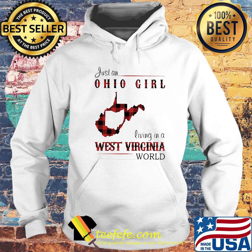 Just an ohio girl living in a west virginia world s Hoodie Just an ohio girl living in a west virginia world s Hoodie