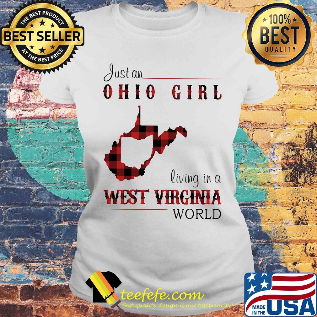 Just an ohio girl living in a west virginia world s Laides tee Just an ohio girl living in a west virginia world s Laides tee