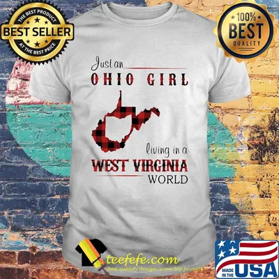 Just an ohio girl living in a west virginia world shirt
