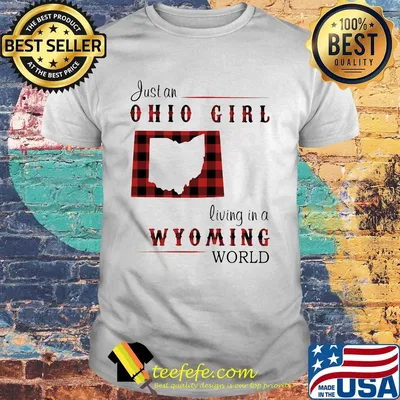 Just an ohio girl living in a wyoming world shirt