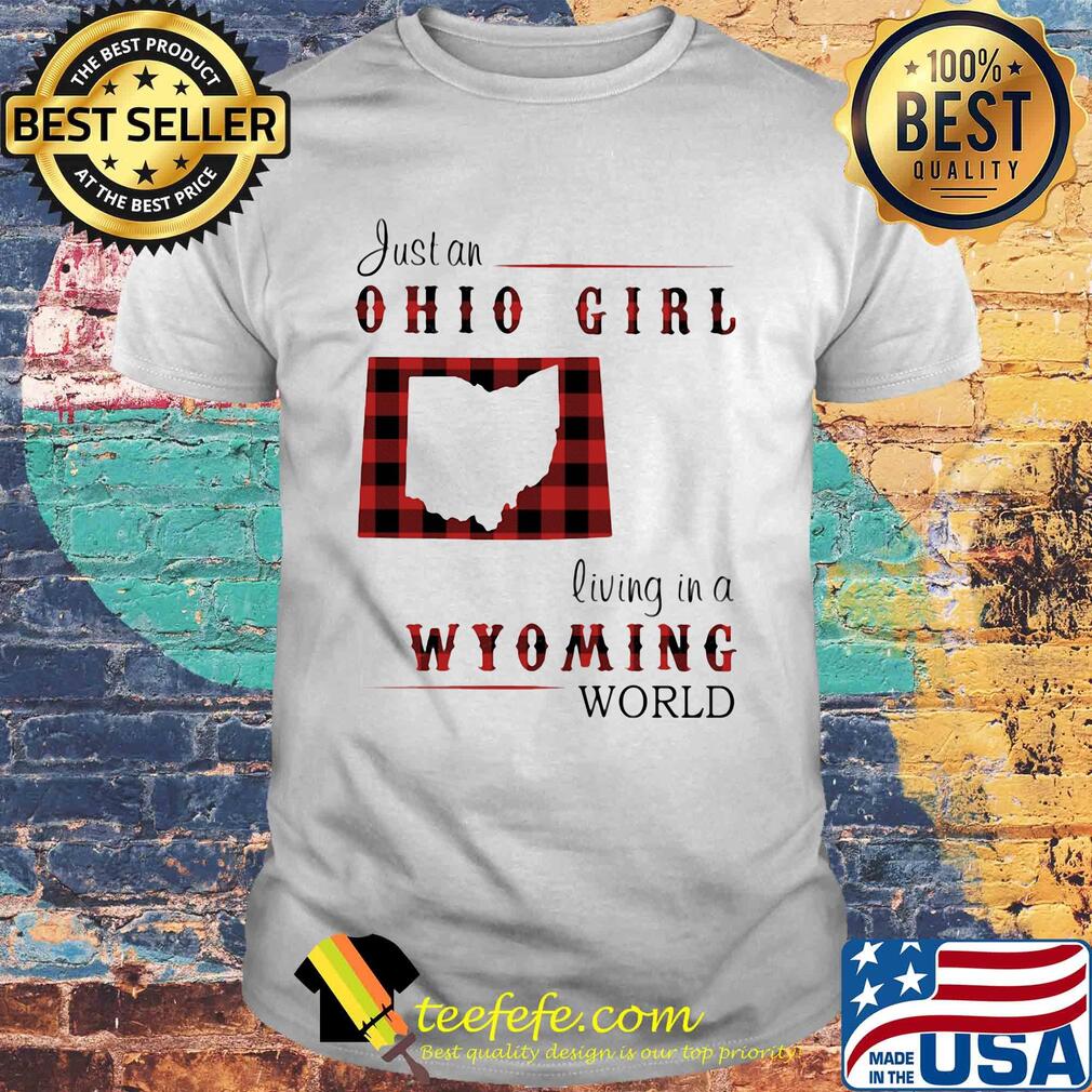 Just an ohio girl living in a wyoming world shirt