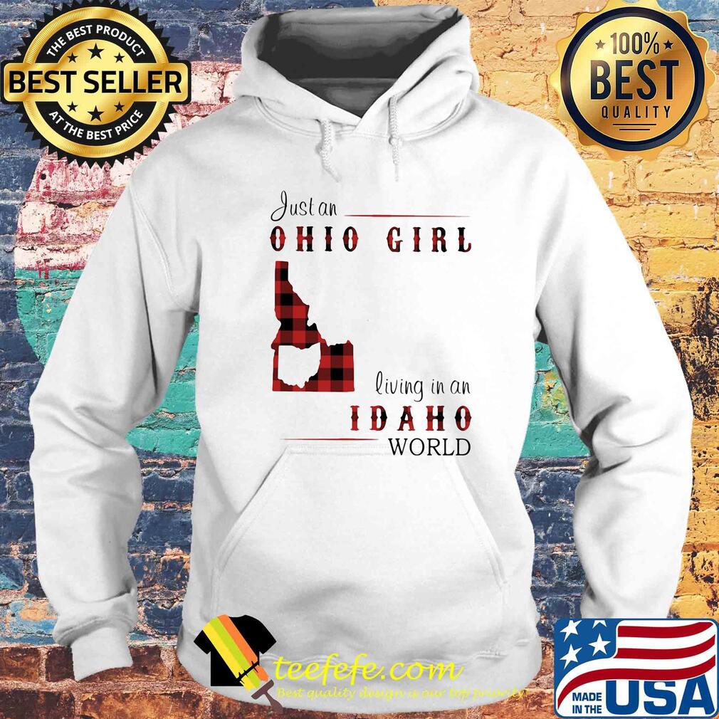 Just an ohio girl living in an idaho world s Hoodie Just an ohio girl living in an idaho world s Hoodie
