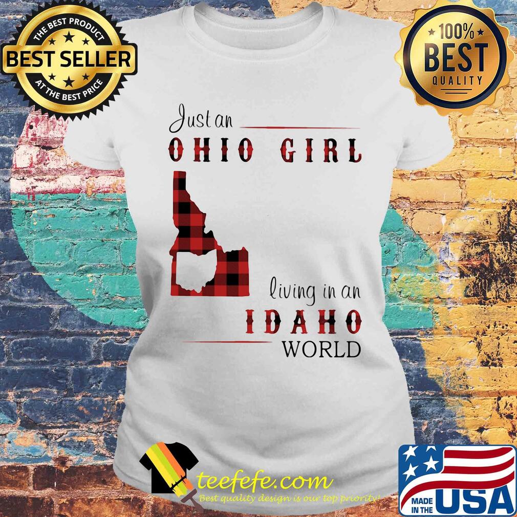 Just an ohio girl living in an idaho world s Laides tee Just an ohio girl living in an idaho world s Laides tee