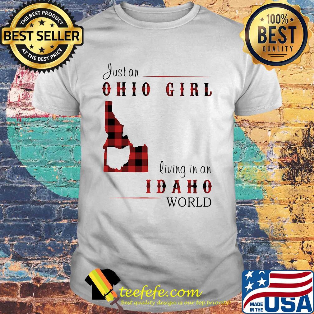 Just an ohio girl living in an idaho world shirt Just an ohio girl living in an idaho world shirt