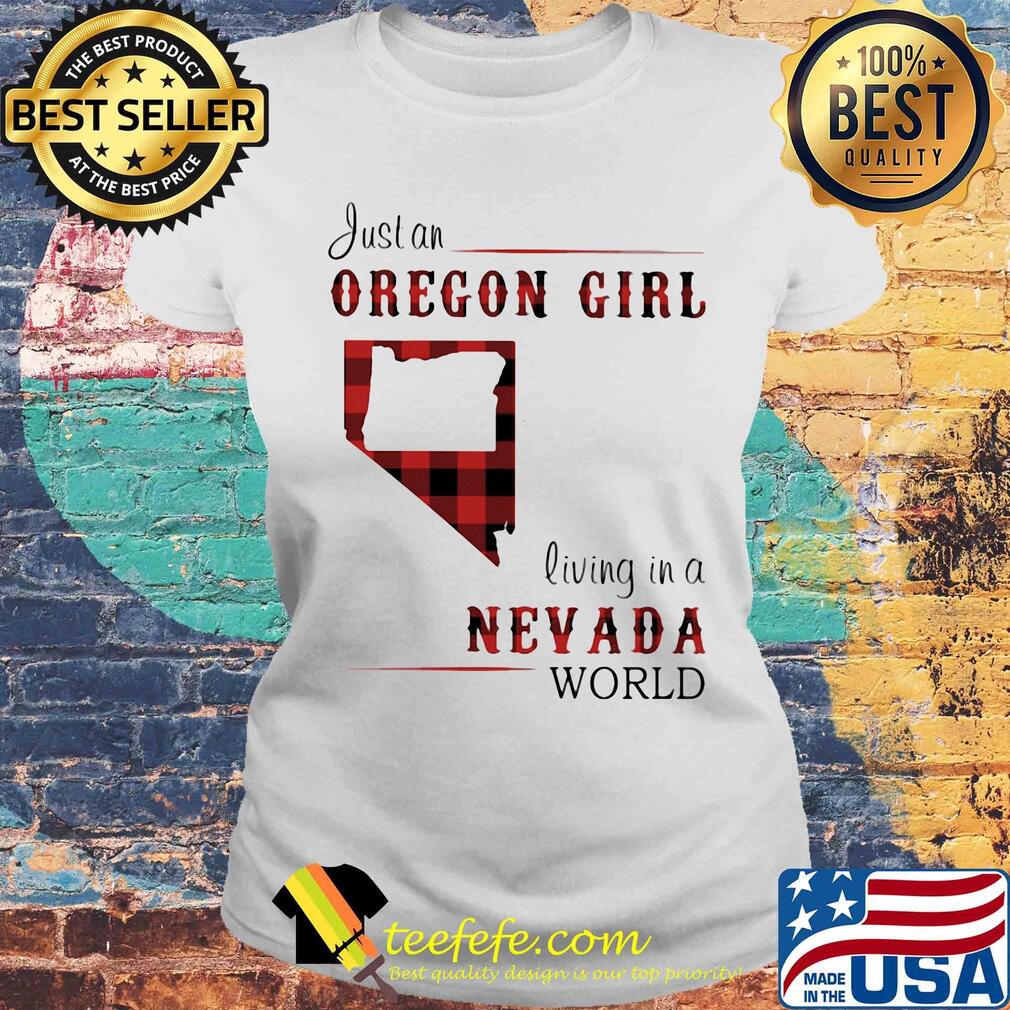 Just an oregon girl living in a nevada world map s Laides tee Just an oregon girl living in a nevada world map s Laides tee