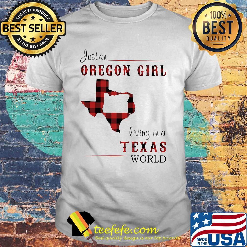 Just an oregon girl living in a texas world map shirt