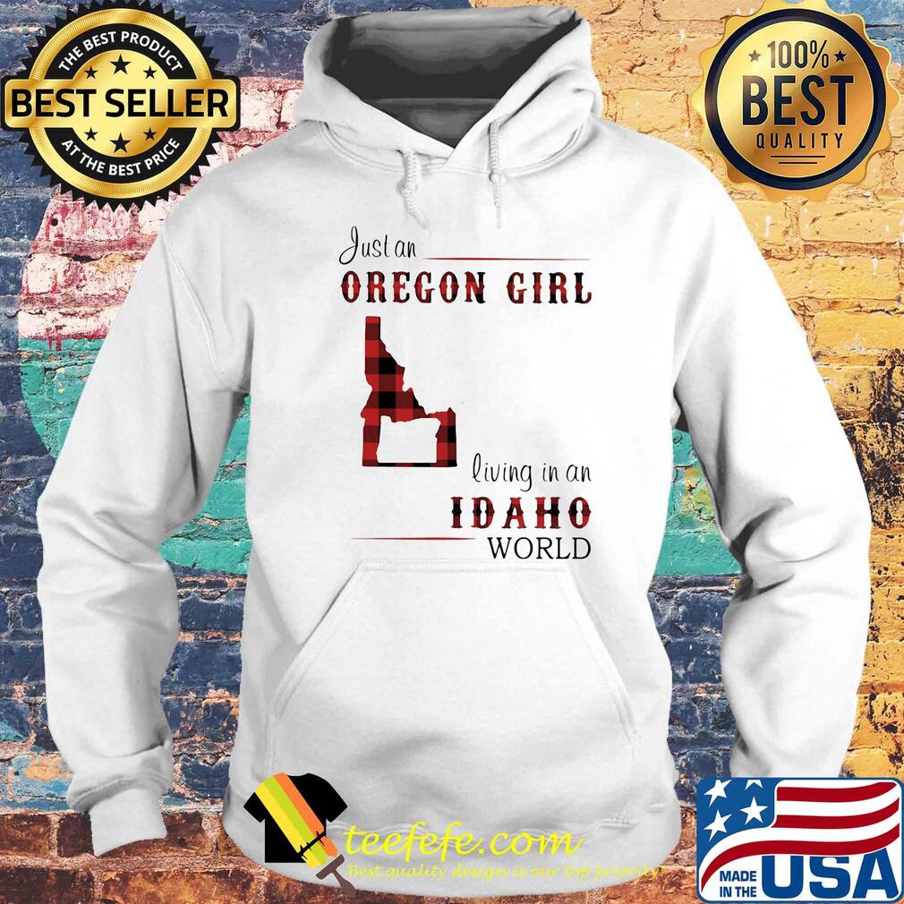 Just an oregon girl living in an idaho world map s Hoodie Just an oregon girl living in an idaho world map s Hoodie