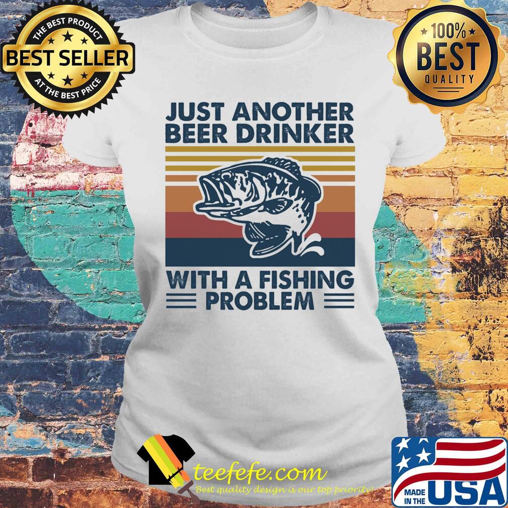 Just another beer drinker with a fishing problem vintage retro s Laides tee Just another beer drinker with a fishing problem vintage retro s Laides tee